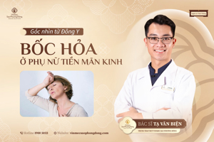 TIỀN MÃN KINH VÀ BỐC HỎA - GÓC NHÌN ĐÔNG Y 